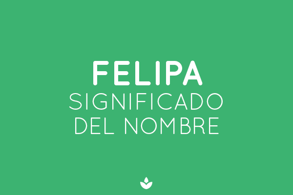 SIGNIFICADO DE FELIPA