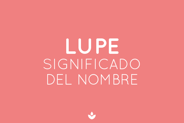 SIGNIFICADO DE LUPE